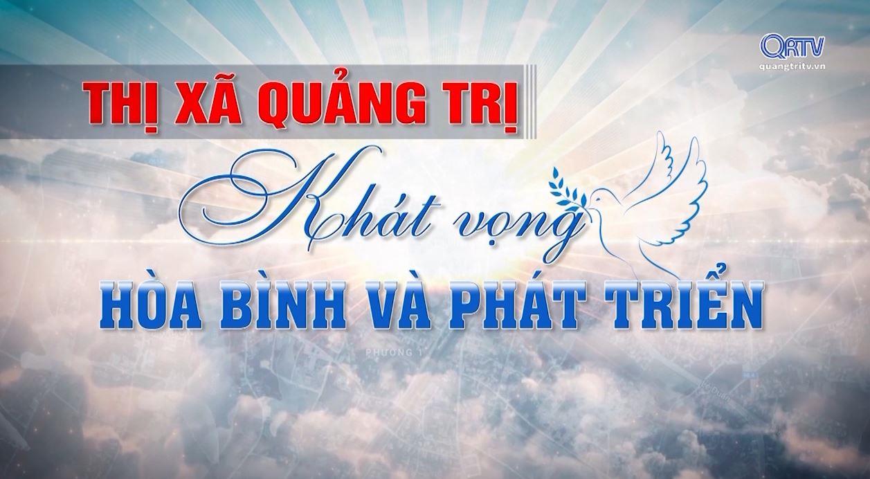 Thị xã Quảng Trị khát vọng hòa bình và phát triển (30.12.2022)