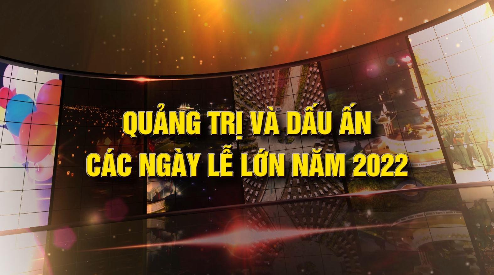 QUẢNG TRỊ VÀ DẤU ẤN CÁC NGÀY LỄ LỚN 2023