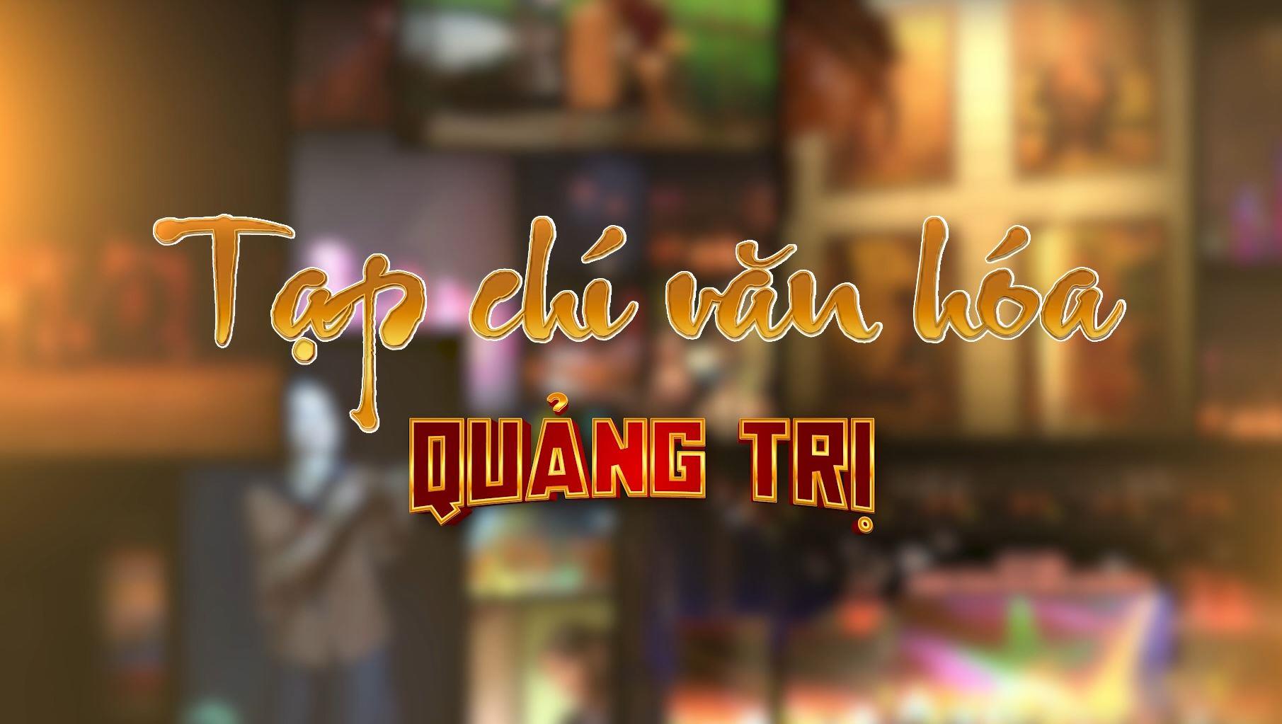 Tạp chí văn hóa Quảng Trị (15.03.2023)