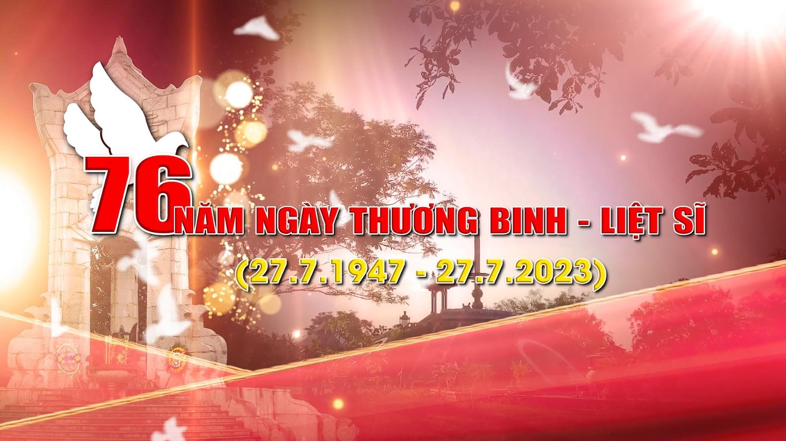 Kỷ niệm 76 năm Ngày Thương binh - Liệt sĩ (27.07.1947 - 27.07.2023)