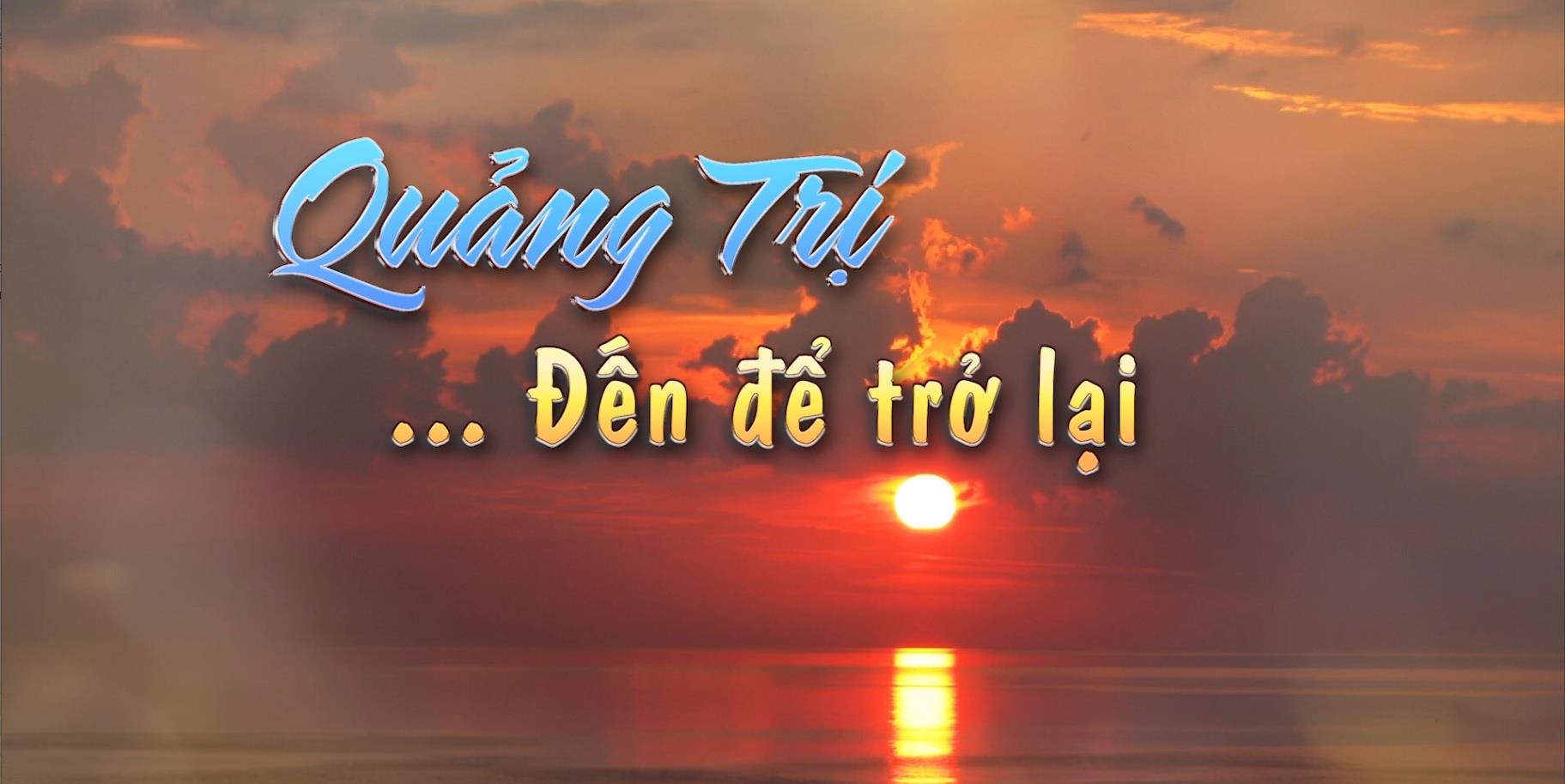 Quảng Trị - Đến để trở lại (14-1-2024)