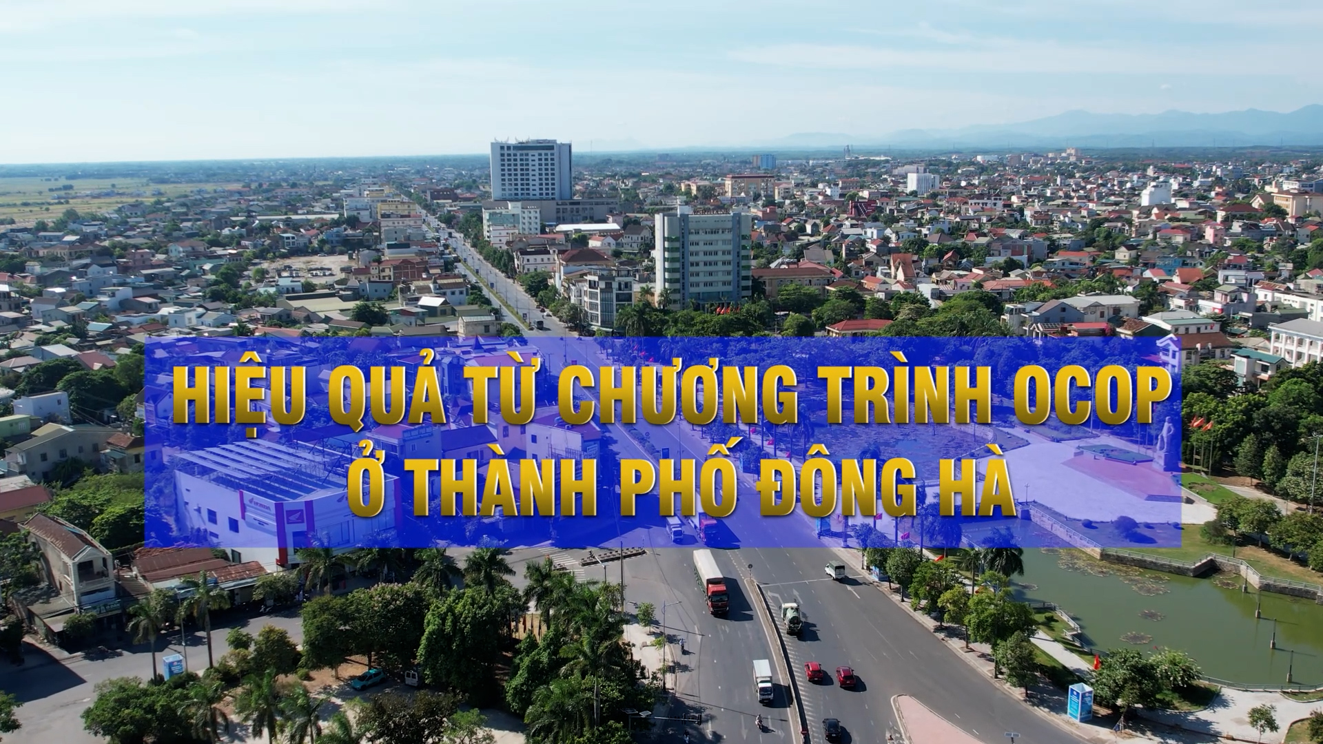 Phóng sự: Hiệu quả từ chương trình OCOP ở thành phố Đông Hà (27-12-2024)